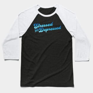 Stressed and Depressed Baseball T-Shirt